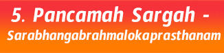 5.Pancamah Sargah- Sarabhangabrahmalokaprasthanam